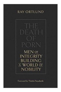 (Free PDF) The Death of Porn: Men of Integrity Building a World of Nobility by Ray Ortlund