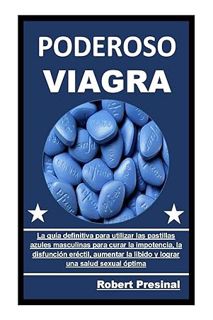 (Pdf Ebook) PODEROSO VIAGRA: La guía definitiva para utilizar las pastillas azules masculinas para c