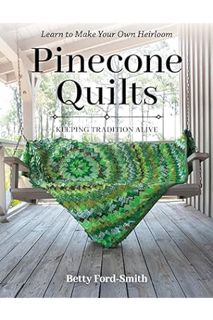 Download Pdf Pinecone Quilts: Keeping Tradition Alive, Learn to Make Your Own Heirloom by Betty Ford