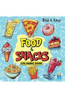 (PDF Ebook) Food & Snacks Coloring Book: Bold & Easy Designs for Adults and Kids. Indulge in Delicio
