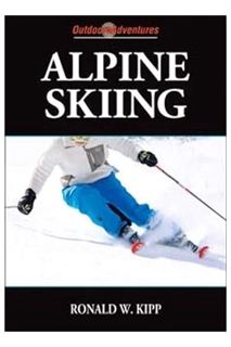 (Download) (Pdf) Alpine Skiing (Outdoor Adventures Series) by Ronald W. Kipp