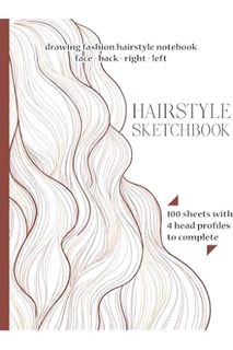(Pdf Ebook) HAIRSTYLE SKETCHBOOK Drawing Fashion Hairstyle Notebook Face - Back - Right - Left 100 S
