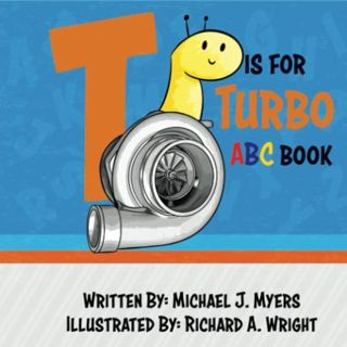 [Access] [PDF EBOOK EPUB KINDLE] T is for Turbo: ABC Book (Motorhead Garage Series) by  Michael J. M