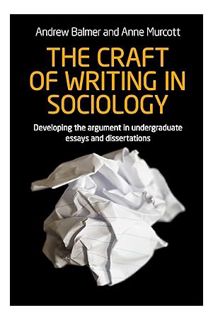 Free PDF The craft of writing in sociology: Developing the argument in undergraduate essays and diss