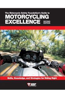 Ebook Free The Motorcycle Safety Foundation's Guide to Motorcycling Excellence, Second Edition: Skil