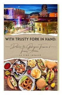 (Download) (Pdf) With Trusty Fork in Hand:: A Discover of the Gastronomic Treasures of Tucson, Arizo