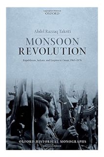 (Ebook) (PDF) Monsoon Revolution: Republicans, Sultans, and Empires in Oman, 1965-1976 (Oxford Histo
