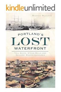 (Ebook Free) Portland's Lost Waterfront: Tall Ships, Steam Mills and Sailors' Boardinghouses by Barn