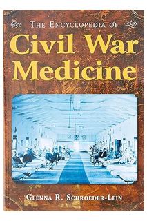 (PDF) DOWNLOAD The Encyclopedia of Civil War Medicine by Glenna R Schroeder-Lein