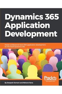 (PDF Free) Dynamics 365 Application Development: Master professional-level CRM application developme