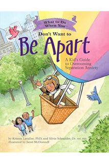 (Download (PDF) What to Do When You Don't Want to Be Apart: A Kid’s Guide to Overcoming Separation A