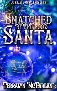 [Access] KINDLE PDF EBOOK EPUB Snatched By The Hood Santa by  Terralyn Mcfarland 📦