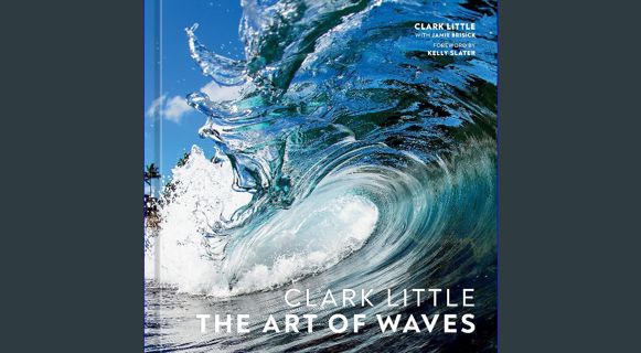 #^Ebook 🌟 Clark Little: The Art of Waves     Hardcover – April 5, 2022 ^DOWNLOAD E.B.O.O.K.#