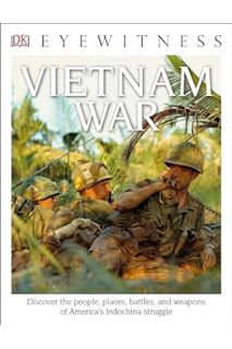 (FREE) (PDF) Eyewitness Vietnam War: Discover the People, Places, Battles, and Weapons of America's