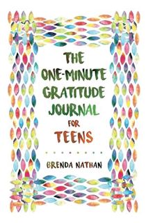 (PDF Download) The One-Minute Gratitude Journal for Teens: Simple Journal to Increase Gratitude and