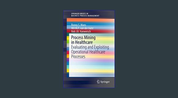 Download Online Process Mining in Healthcare: Evaluating and Exploiting Operational Healthcare Proc