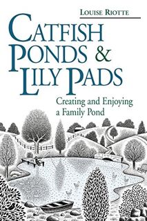 Get [KINDLE PDF EBOOK EPUB] Catfish Ponds & Lily Pads: Creating and Enjoying a Family Pond by  Louis