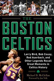 Read EPUB KINDLE PDF EBOOK The Boston Celtics: Larry Bird, Bob Cousy, Red Auerbach, and Other Legend