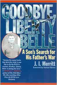 Get [EPUB KINDLE PDF EBOOK] Goodbye, Liberty Belle: A Son's Search for His Father's War by J. I. Mer