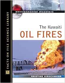 Read [PDF EBOOK EPUB KINDLE] The Kuwaiti Oil Fires (Environmental Disasters (Facts on File)) by Kris