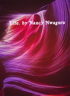 Life. By Nancy ifeoma Nwaguru