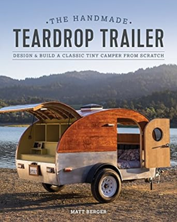 ~Download~ (PDF) The Handmade Teardrop Trailer: Design & Build a Classic Tiny Camper from Scratch B