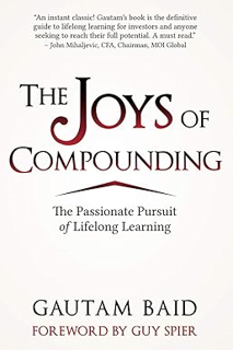 ~Read~ (PDF) The Joys of Compounding: The Passionate Pursuit of Lifelong Learning BY :  Gautam Baid