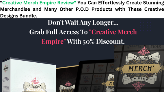 Creative Merch Empire Review - 690 Brand New Attractive Design.