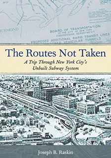 READ [KINDLE PDF EBOOK EPUB] The Routes Not Taken: A Trip Through New York City's Unbuilt Subway Sys