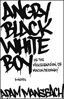 VIEW KINDLE PDF EBOOK EPUB Angry Black White Boy: A Novel by  Adam Mansbach 📜