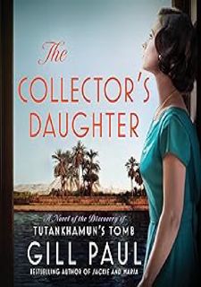 > The Collector's Daughter: A Novel of the Discovery of Tutankhamun's Tomb