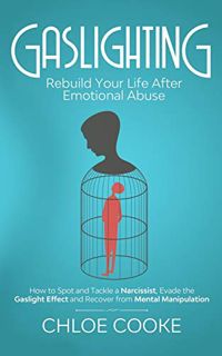 [VIEW] [PDF EBOOK EPUB KINDLE] Gaslighting: Rebuild Your Life After Emotional Abuse: How to Spot and