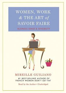 Read [KINDLE PDF EBOOK EPUB] Women, Work, and the Art of Savoir Faire: Business Sense & Sensibility