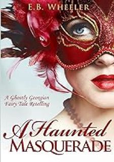 # A Haunted Masquerade: A Ghostly Georgian Fairy Tale Retelling