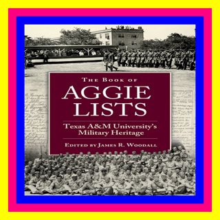^FREE PDF DOWNLOAD The Book of Aggie Lists Texas A&amp;M University's Military Heritage (Volume 130