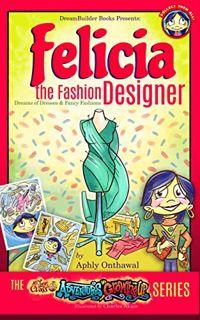 [ACCESS] PDF EBOOK EPUB KINDLE Felicia the Fashion Designer: Adventures in Growing Up by  Aphly Onth