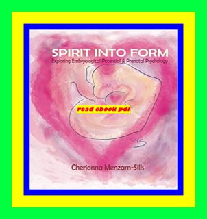 Get [EPUB KINDLE PDF EBOOK] Spirit into Form Exploring Embryological Potential and Prenatal Psychol