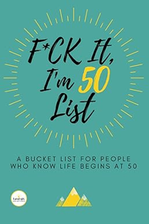 ~Read~ (PDF) F*ck It I’m 50 (Funny Bucket List Journal): Unique 50th Birthday Gift for Men & Women