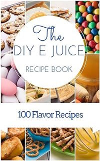 ~Download~ (PDF) EJuice Recipes: DIY E-Juice Recipe Book With Over 100 E juice flavors that you can