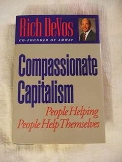~Download~ (PDF) Compassionate Capitalism: People Helping People Help Themselves BY :  Rich DeVos (