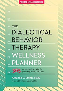 ~Read~ (PDF) The Dialectical Behavior Therapy Wellness Planner: 365 Days of Healthy Living for Your