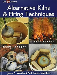 ~Pdf~ (Download) Alternative Kilns & Firing Techniques: Raku * Saggar * Pit * Barrel (A Lark Cerami