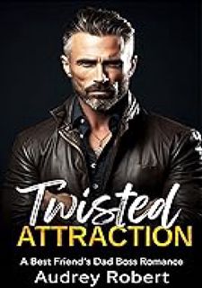 _ Twisted Attraction: A Best Friend's Dad Boss Romance