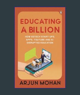 READ [E-book] Educating a Billion: How EdTech Start-ups, Apps, YouTube and AI Disrupted Education