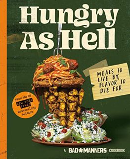 [Read-Download] PDF Bad Manners: Hungry as Hell: Meals to Live by Flavor to Die For: A Vegan Cookboo