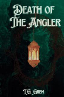 Access [KINDLE PDF EBOOK EPUB] Death of The Angler by  TG Grem 📫