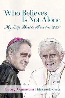 EPUB & PDF [eBook] Who Believes Is Not Alone: My Life Beside Benedict XVI