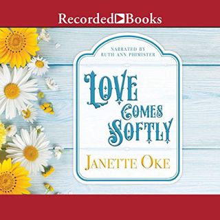GET EBOOK EPUB KINDLE PDF Love Comes Softly by  Janette Oke,Ruth Ann Phimister,Recorded Books 📬