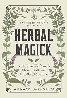 [PDF-Online] Download The Green Witch's Guide to Herbal Magick: A Handbook of Green Hearthcraft and