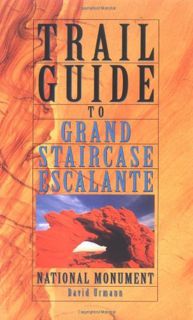 ACCESS PDF EBOOK EPUB KINDLE Trail Guide to Grand Staircase-Escalante National Monument by  David Ur